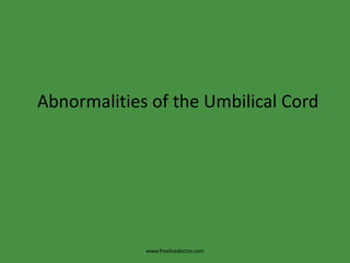 Abnormalities of the Umbilical Cordwww.freelivedoctor.com