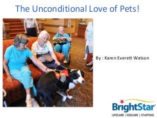 The Unconditional Love of Pets!



                    By : Karen Everett Watson
 