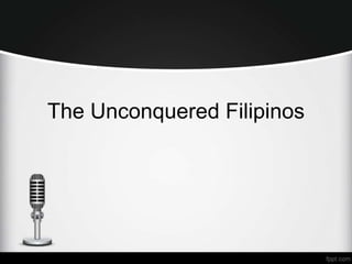 The Unconquered Filipinos
 
