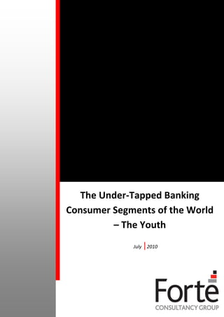 The Under-Tapped Banking
Consumer Segments of the World
         – The Youth
             July   |2010
 