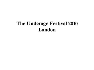 The Underage Festival 2010 London 