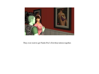 They even went to get Nanki-Poo’s first three tattoos together.
 