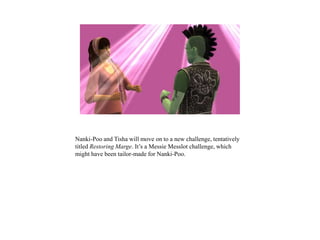 Nanki-Poo and Tisha will move on to a new challenge, tentatively
titled Restoring Marge. It’s a Messie Messlot challenge, which
might have been tailor-made for Nanki-Poo.
 