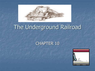 The Underground Railroad
CHAPTER 10
 