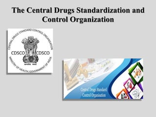 The Central Drugs Standardization and
Control Organization
 