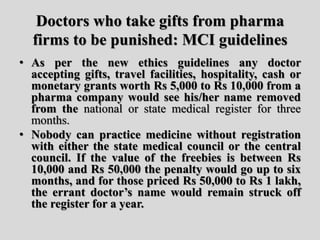 Doctors who take gifts from pharma
firms to be punished: MCI guidelines
• As per the new ethics guidelines any doctor
acce...