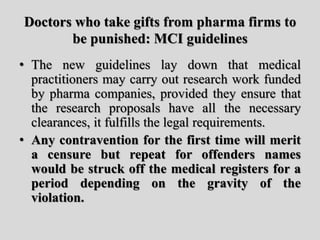 Doctors who take gifts from pharma firms to
be punished: MCI guidelines
• The new guidelines lay down that medical
practit...