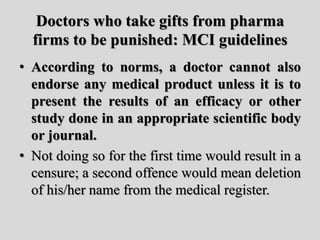 Doctors who take gifts from pharma
firms to be punished: MCI guidelines
• According to norms, a doctor cannot also
endorse...