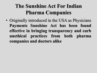 Sunshine Act
• The Sunshine Act requires manufacturers of
drugs, medical devices, biological and
medical supplies covered ...