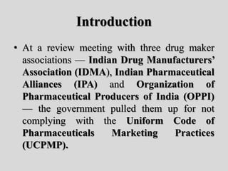 Introduction
• At a review meeting with three drug maker
associations — Indian Drug Manufacturers’
Association (IDMA), Ind...