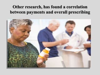Other research, has found a correlation
between payments and overall prescribing
 