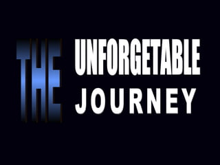 The  unforgetable journey