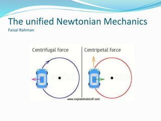 The unified Newtonian Mechanics
Faisal Rahman
 