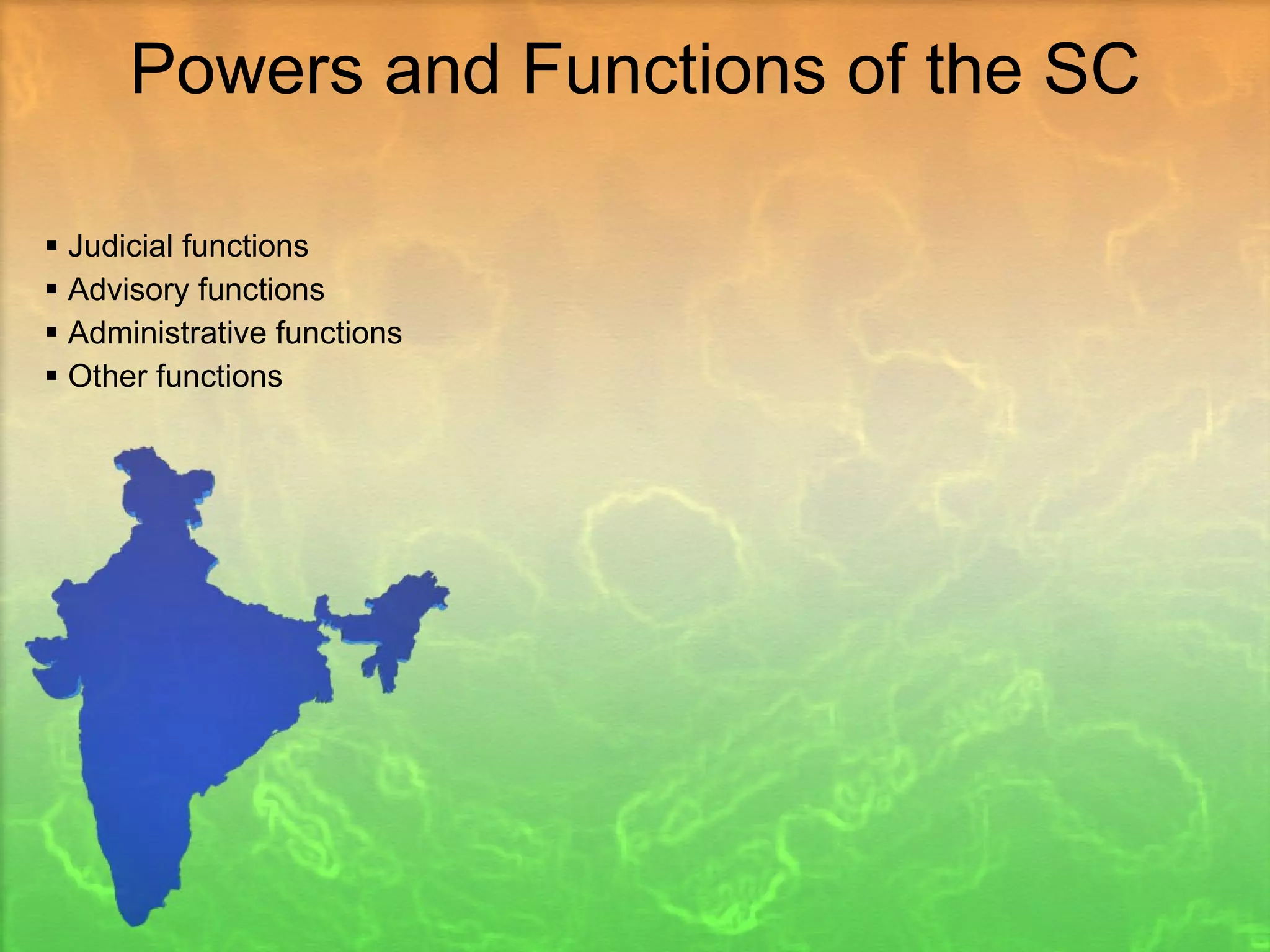 Powers and Functions of the SC Judicial functions Advisory functions Administrative functions Other functions 
