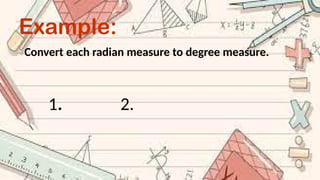Example:
Convert each radian measure to degree measure.
1. 2.
 