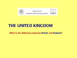 THE UNITED KINGDOM What is the difference between  Britain  and  England ?  