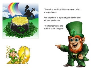 The Welsh are famous for their rugby teamCatherine Zeta Jones is a famous welsh actressWelsh Rarebit is a traditional snack of melted cheese on toast