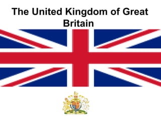 The   United Kingdom of Great Britain   