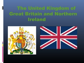 The United Kingdom of
Great Britain and Northern
Ireland

 