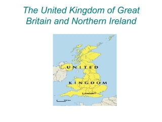 The United Kingdom of Great
 Britain and Northern Ireland
 
