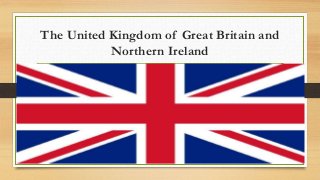 The United Kingdom of Great Britain and 
Northern Ireland 
 