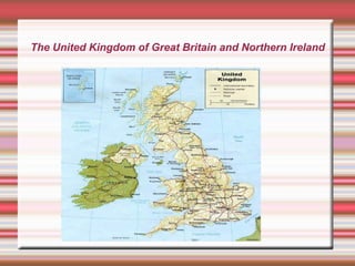 The United Kingdom of Great Britain and Northern Ireland
 