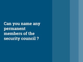 Can you name any
permanent
members of the
security council ?
 