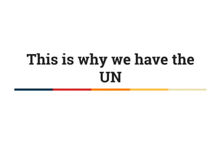 This is why we have the
UN
 