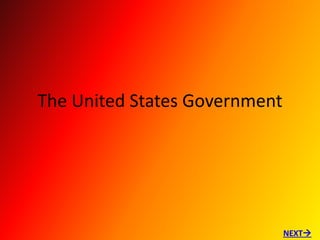 The United States Government




                               NEXT
 