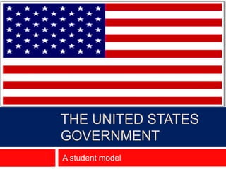 The United States Government  A student model 