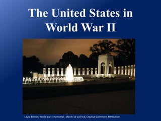 The United States in World War II Laura Bittner, World war ii memorial,  March 16 via Flick, Creative Commons Attribution 