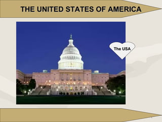 THE UNITED STATES OF AMERICA

The USA

1

1

 