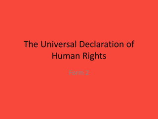 The Universal Declaration of
      Human Rights
           Form 2
 
