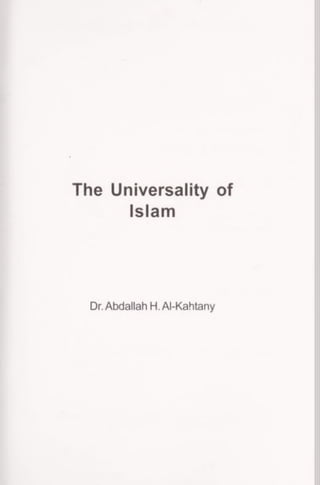 The Universality of
Islam
Dr. Abdallah H.AI-Kahtany
 