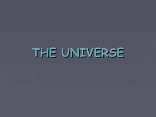 THE UNIVERSETHE UNIVERSE
 