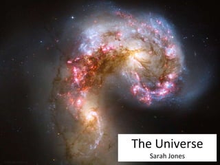 Hubble Space Telescope
The Universe
Sarah Jones
 