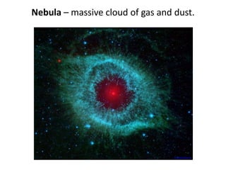 Nebula – massive cloud of gas and dust.
en.wikipedia.org
 