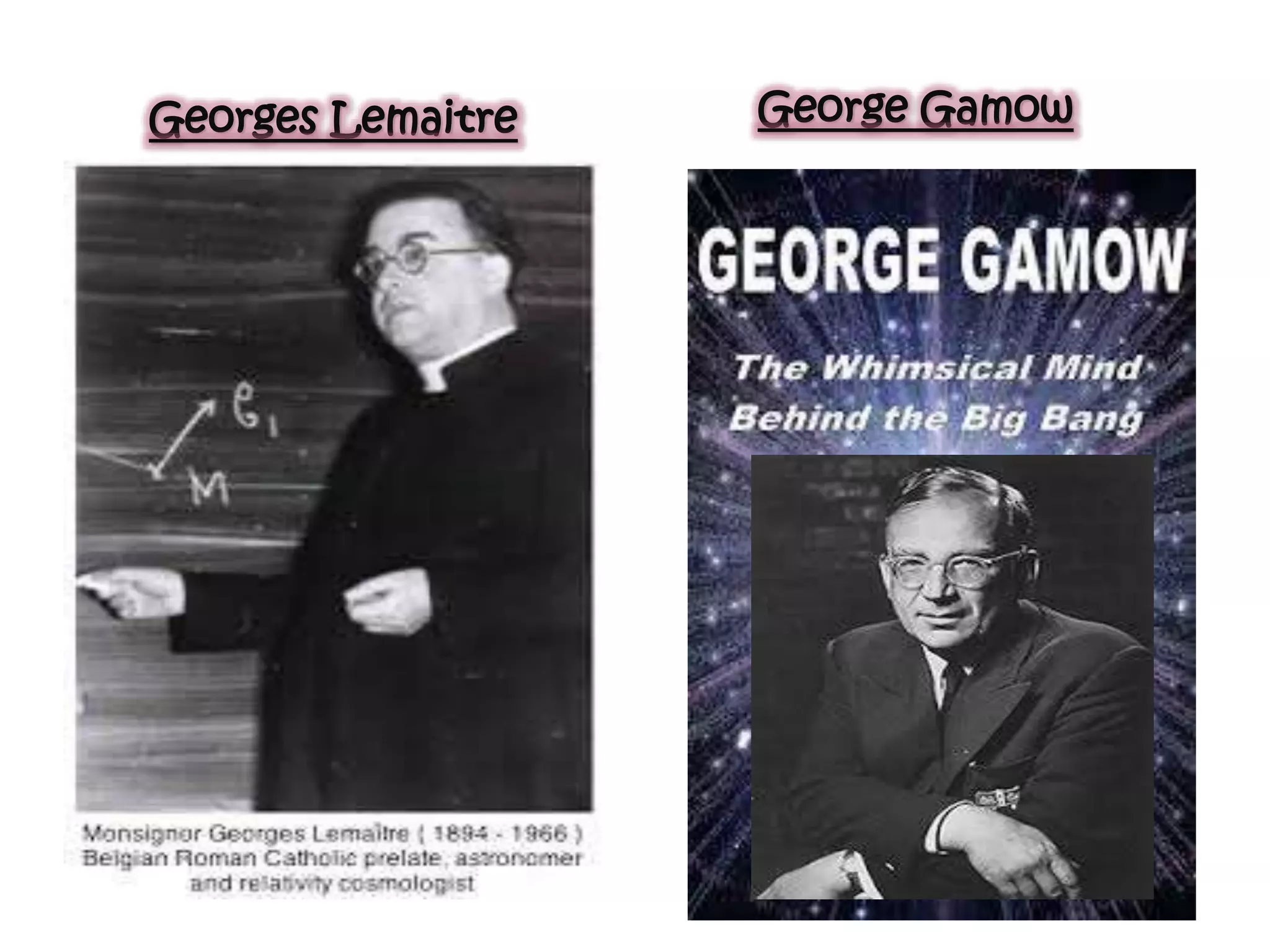 Georges Lemaitre George Gamow
 