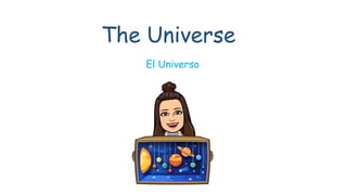 The Universe
El Universo
 