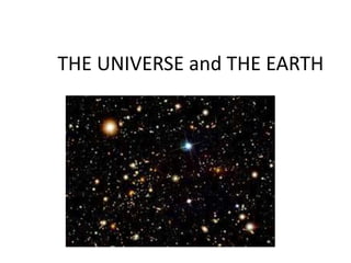 THE UNIVERSE and THE EARTH
 