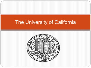 The University of California
 