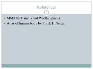 References
 MMT by Daniels and Worthinghams.
 Atlas of human body by Frank H Netter.
 