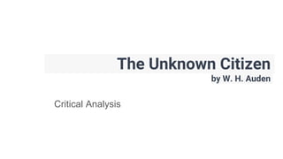 The Unknown Citizen
by W. H. Auden
Critical Analysis
 