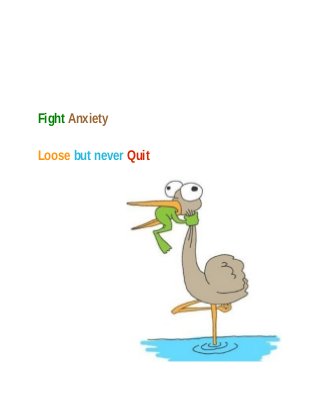 Fight Anxiety
Loose but never Quit
 