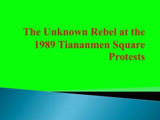 The Unknown Rebel at the 1989 Tiananmen Square Protests 