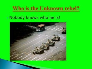 Nobody knows who he is!Who is the Unknown rebel?
