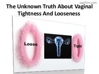 The Unknown Truth About Vaginal
Tightness And Looseness
vagifirm.com
 