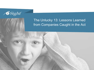 The Unlucky 13: Lessons Learned from Companies Caught in the Act 