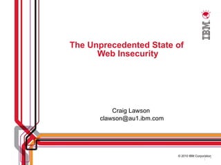 The Unprecedented State of  Web Insecurity Craig Lawson  [email_address] 