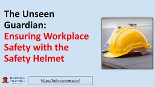 The Unseen
Guardian:
Ensuring Workplace
Safety with the
Safety Helmet
https://johnsonme.com/
 
